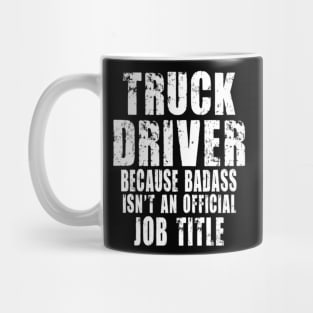 truck driver because Badass isn't an official job title Mug